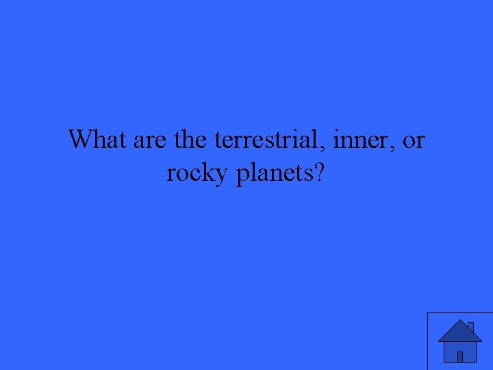 What are the terrestrial, inner, or rocky planets? 