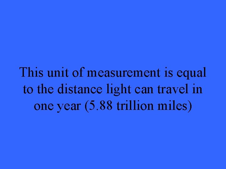 This unit of measurement is equal to the distance light can travel in one