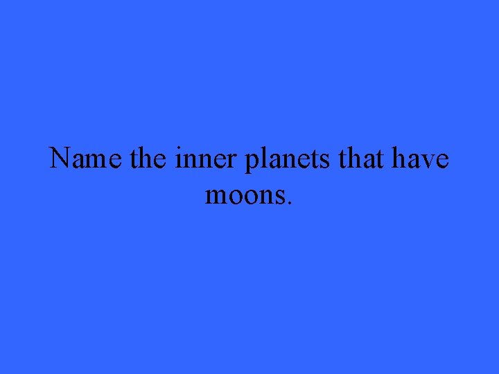 Name the inner planets that have moons. 