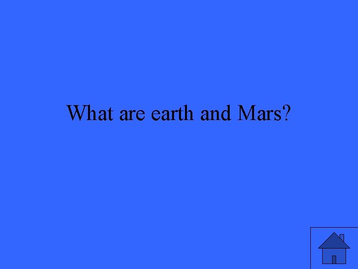 What are earth and Mars? 