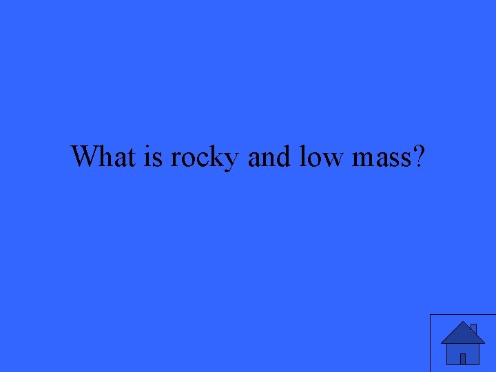 What is rocky and low mass? 