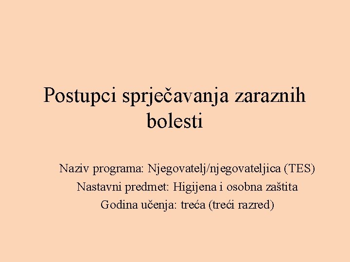 Postupci sprječavanja zaraznih bolesti Naziv programa: Njegovatelj/njegovateljica (TES) Nastavni predmet: Higijena i osobna zaštita