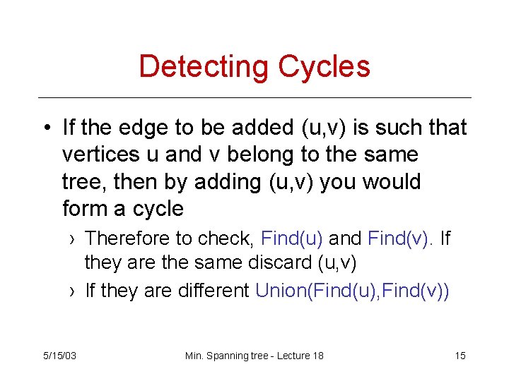 Detecting Cycles • If the edge to be added (u, v) is such that Detecting Cycles • If the edge to be added (u, v) is such that