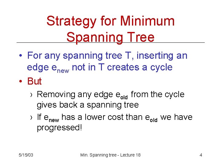 Strategy for Minimum Spanning Tree • For any spanning tree T, inserting an edge Strategy for Minimum Spanning Tree • For any spanning tree T, inserting an edge