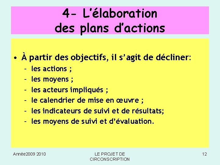 4 - L’élaboration des plans d’actions • À partir des objectifs, il s’agit de