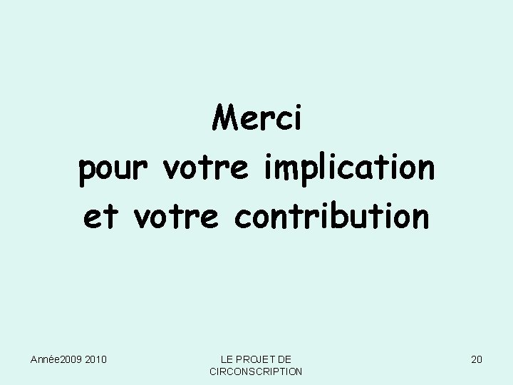 Merci pour votre implication et votre contribution Année 2009 2010 LE PROJET DE CIRCONSCRIPTION