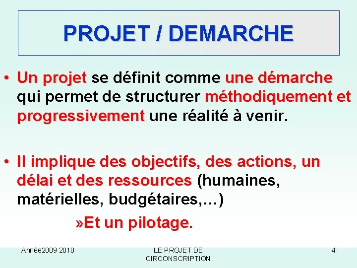 PROJET / DEMARCHE • Un projet se définit comme une démarche qui permet de