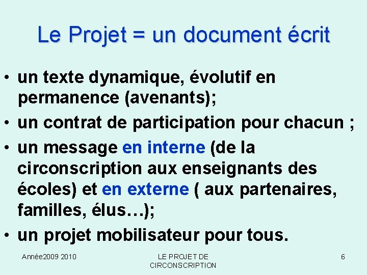 Le Projet = un document écrit • un texte dynamique, évolutif en permanence (avenants);