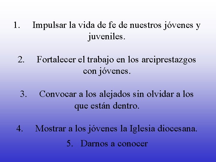 1. Impulsar la vida de fe de nuestros jóvenes y juveniles. 2. Fortalecer el