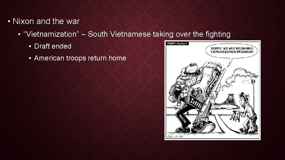 • Nixon and the war • “Vietnamization” – South Vietnamese taking over the • Nixon and the war • “Vietnamization” – South Vietnamese taking over the