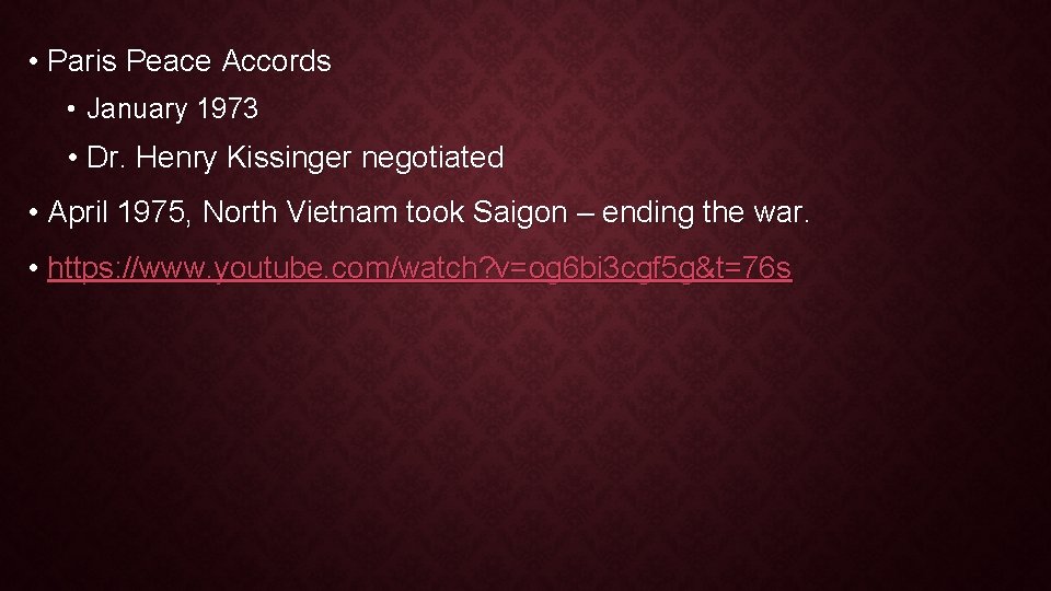 • Paris Peace Accords • January 1973 • Dr. Henry Kissinger negotiated • • Paris Peace Accords • January 1973 • Dr. Henry Kissinger negotiated •