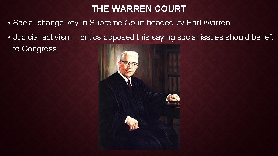 THE WARREN COURT • Social change key in Supreme Court headed by Earl Warren. THE WARREN COURT • Social change key in Supreme Court headed by Earl Warren.