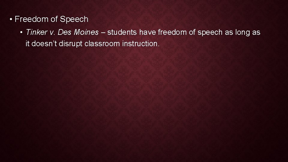 • Freedom of Speech • Tinker v. Des Moines – students have freedom • Freedom of Speech • Tinker v. Des Moines – students have freedom