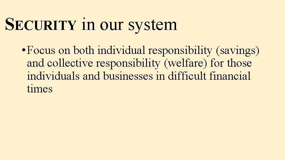 SECURITY in our system • Focus on both individual responsibility (savings) and collective responsibility