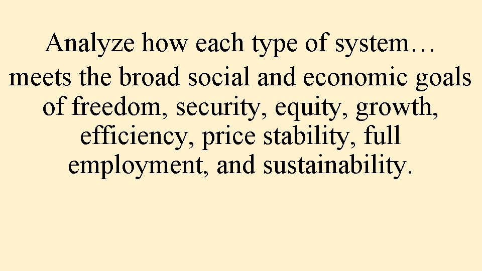 Analyze how each type of system… meets the broad social and economic goals of