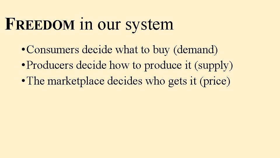FREEDOM in our system • Consumers decide what to buy (demand) • Producers decide