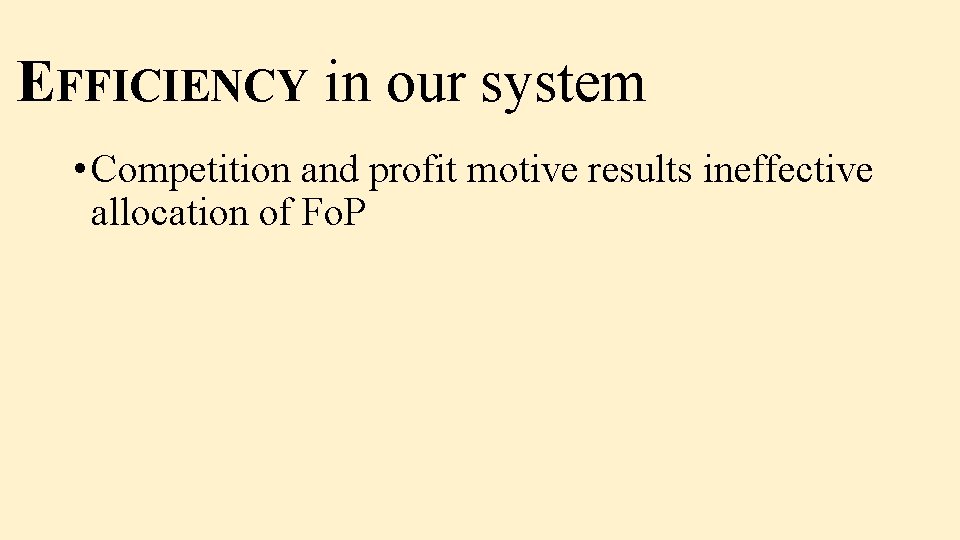 EFFICIENCY in our system • Competition and profit motive results ineffective allocation of Fo.