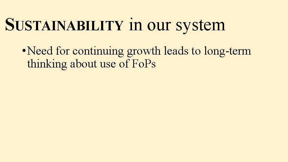 SUSTAINABILITY in our system • Need for continuing growth leads to long-term thinking about