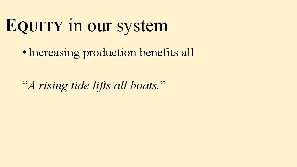 EQUITY in our system • Increasing production benefits all “A rising tide lifts all