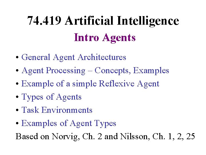 74. 419 Artificial Intelligence Intro Agents • General Agent Architectures • Agent Processing –