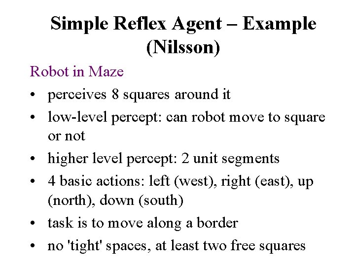 Simple Reflex Agent – Example (Nilsson) Robot in Maze • perceives 8 squares around
