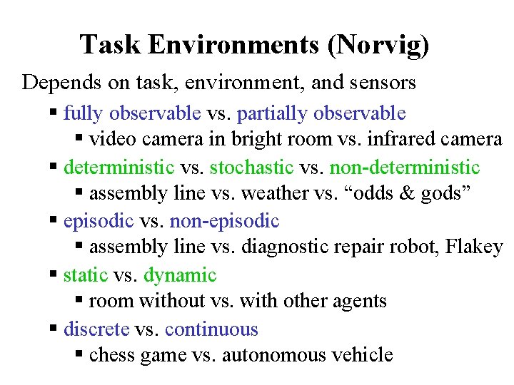 Task Environments (Norvig) Depends on task, environment, and sensors § fully observable vs. partially