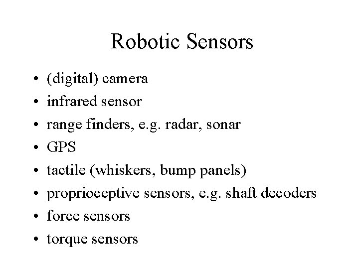 Robotic Sensors • • (digital) camera infrared sensor range finders, e. g. radar, sonar