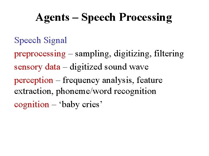 Agents – Speech Processing Speech Signal preprocessing – sampling, digitizing, filtering sensory data –