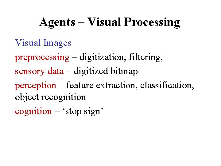 Agents – Visual Processing Visual Images preprocessing – digitization, filtering, sensory data – digitized