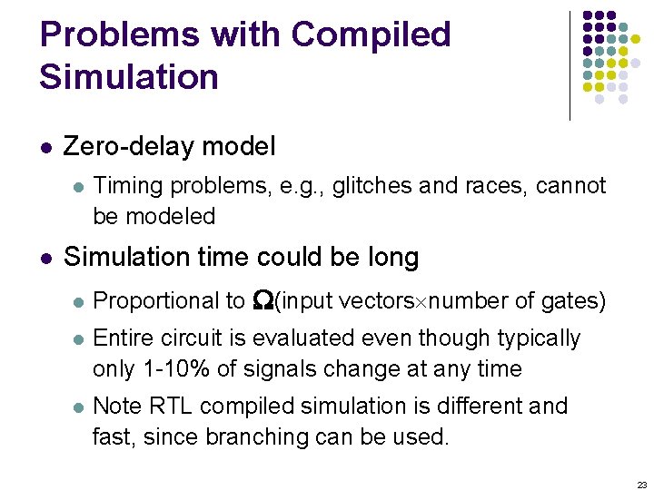 Problems with Compiled Simulation l Zero-delay model l l Timing problems, e. g. ,