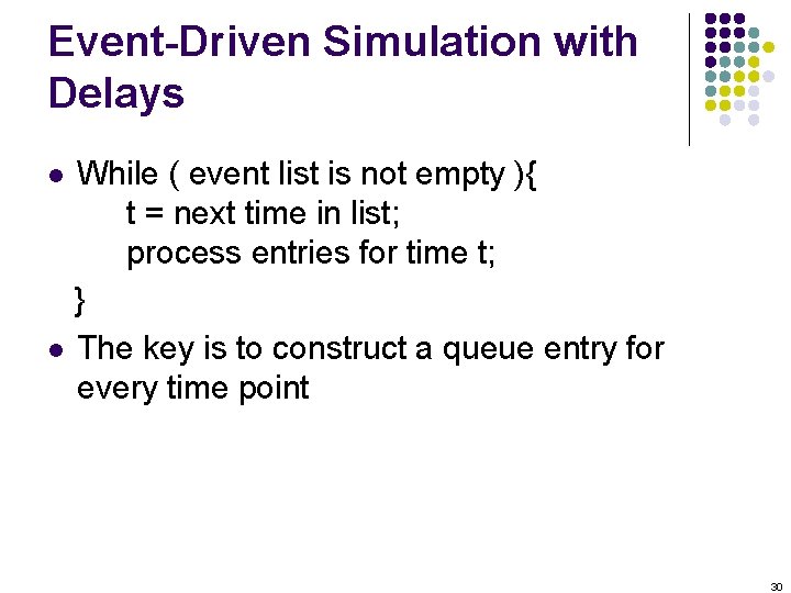 Event-Driven Simulation with Delays While ( event list is not empty ){ t =