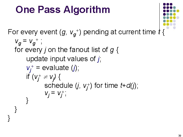 One Pass Algorithm For every event (g, vg+) pending at current time t {