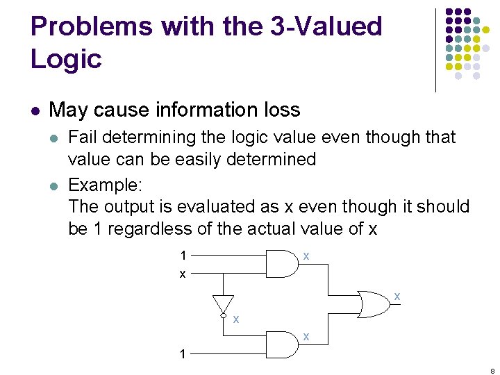 Problems with the 3 -Valued Logic l May cause information loss l l Fail