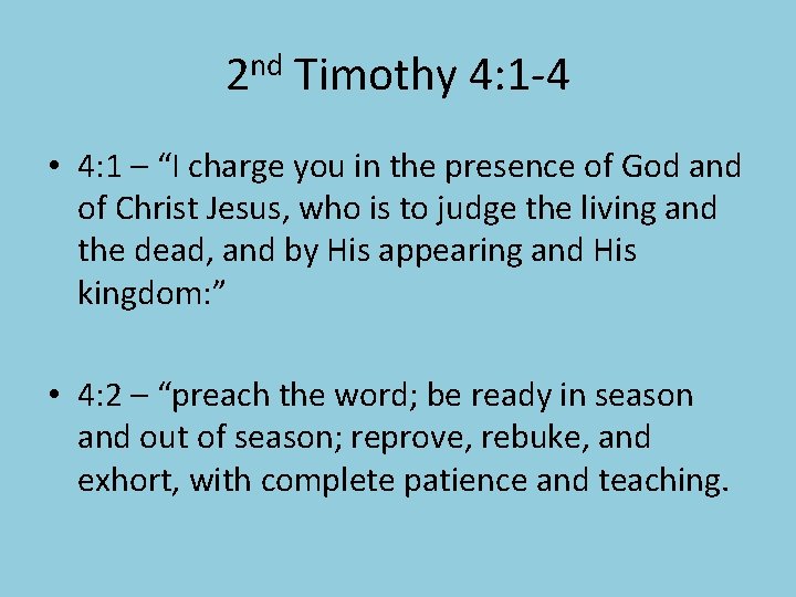 2 nd Timothy 4: 1 -4 • 4: 1 – “I charge you in