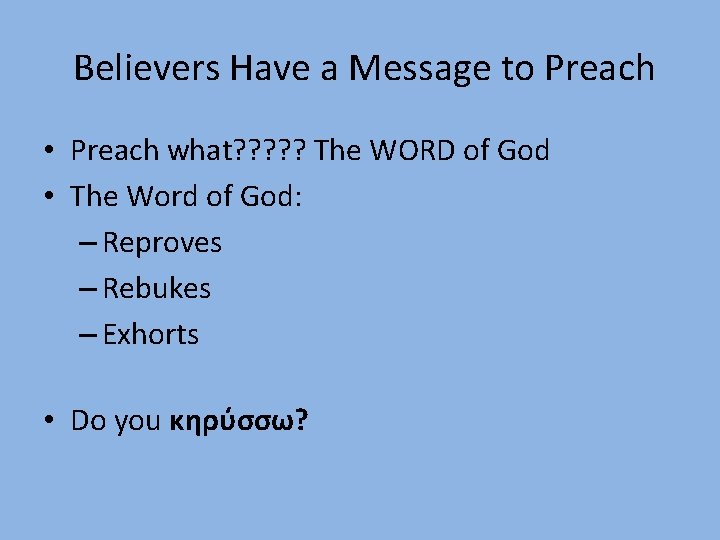 Believers Have a Message to Preach • Preach what? ? ? The WORD of