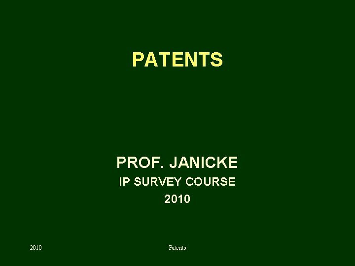 PATENTS PROF. JANICKE IP SURVEY COURSE 2010 Patents 