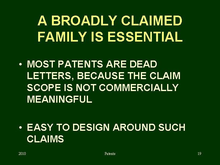 A BROADLY CLAIMED FAMILY IS ESSENTIAL • MOST PATENTS ARE DEAD LETTERS, BECAUSE THE