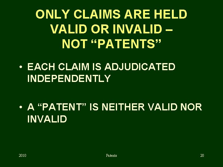 ONLY CLAIMS ARE HELD VALID OR INVALID – NOT “PATENTS” • EACH CLAIM IS