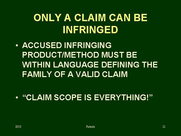 ONLY A CLAIM CAN BE INFRINGED • ACCUSED INFRINGING PRODUCT/METHOD MUST BE WITHIN LANGUAGE