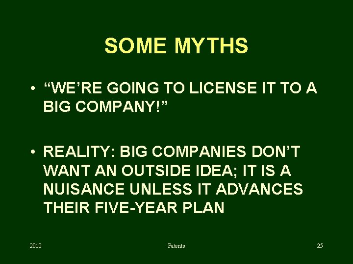 SOME MYTHS • “WE’RE GOING TO LICENSE IT TO A BIG COMPANY!” • REALITY: