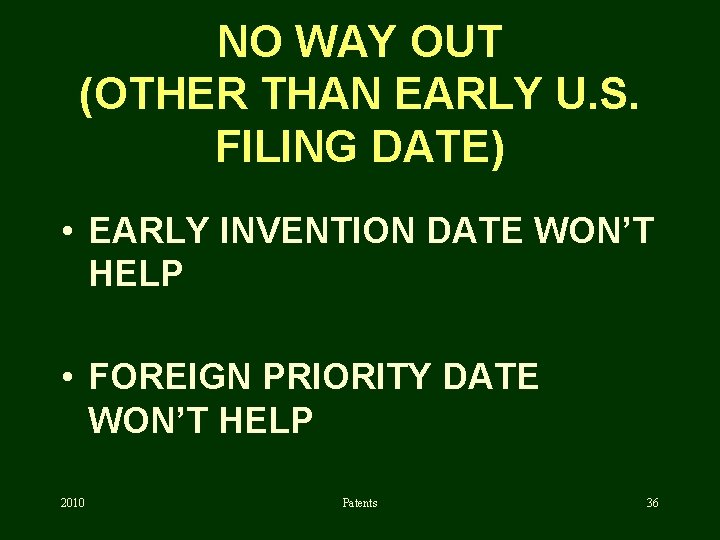 NO WAY OUT (OTHER THAN EARLY U. S. FILING DATE) • EARLY INVENTION DATE