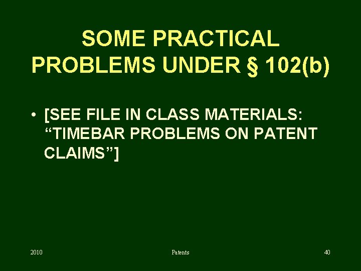 SOME PRACTICAL PROBLEMS UNDER § 102(b) • [SEE FILE IN CLASS MATERIALS: “TIMEBAR PROBLEMS