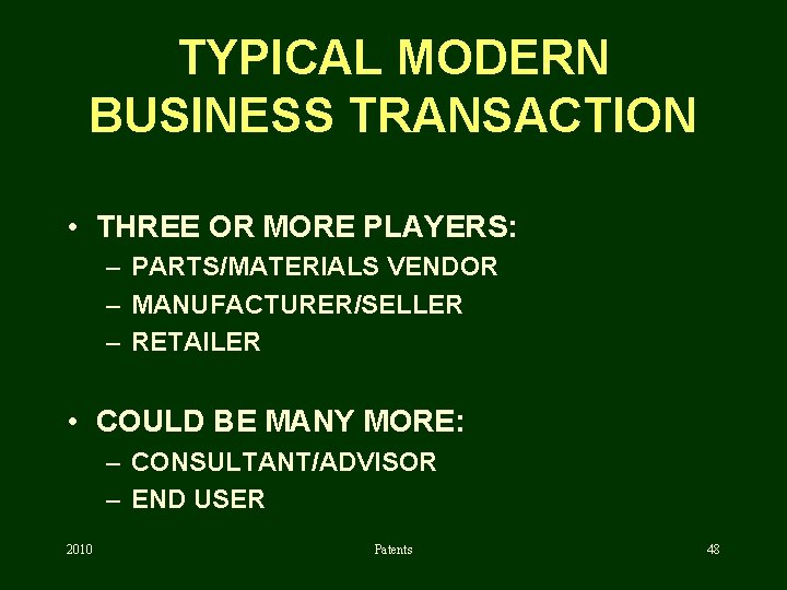TYPICAL MODERN BUSINESS TRANSACTION • THREE OR MORE PLAYERS: – PARTS/MATERIALS VENDOR – MANUFACTURER/SELLER