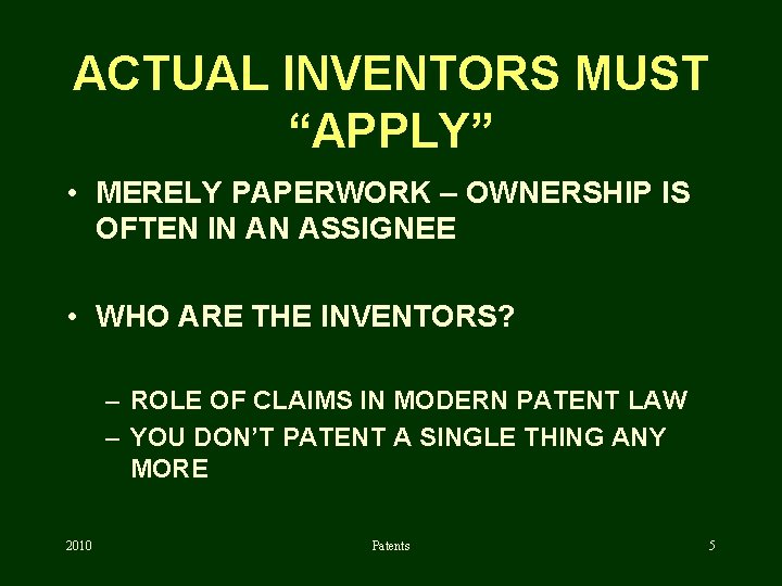 ACTUAL INVENTORS MUST “APPLY” • MERELY PAPERWORK – OWNERSHIP IS OFTEN IN AN ASSIGNEE