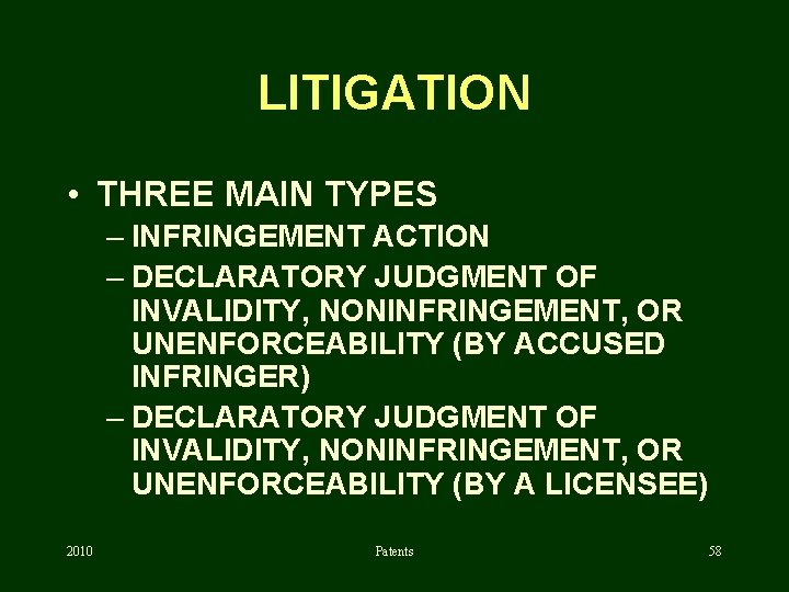 LITIGATION • THREE MAIN TYPES – INFRINGEMENT ACTION – DECLARATORY JUDGMENT OF INVALIDITY, NONINFRINGEMENT,
