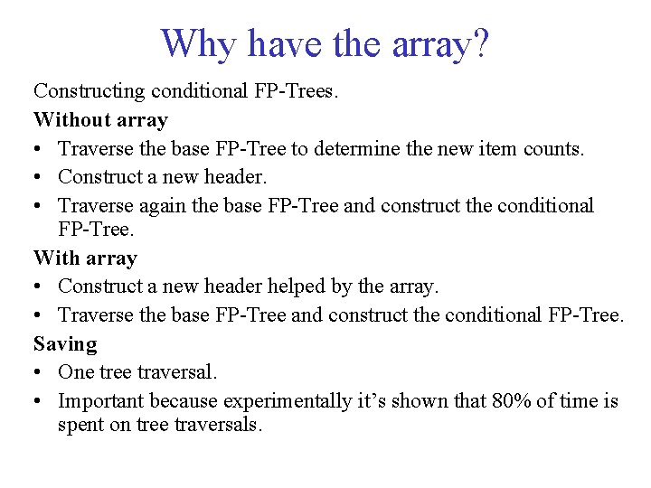 Why have the array? Constructing conditional FP-Trees. Without array • Traverse the base FP-Tree