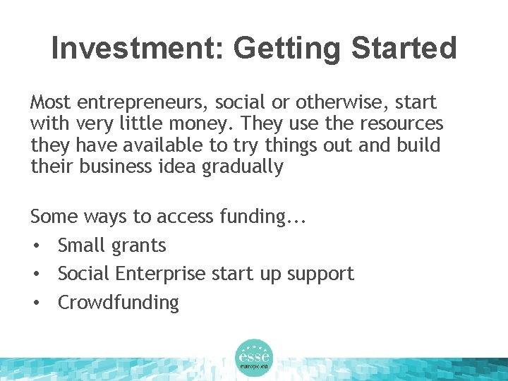 Investment: Getting Started Most entrepreneurs, social or otherwise, start with very little money. They