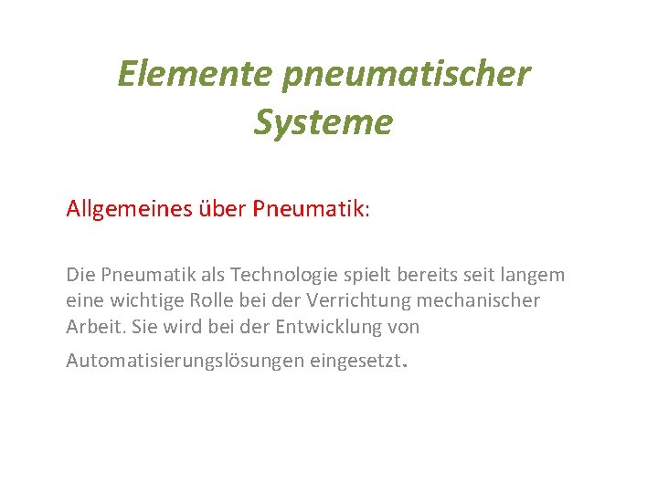 Elemente pneumatischer Systeme Allgemeines über Pneumatik: Die Pneumatik als Technologie spielt bereits seit langem