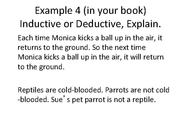 Example 4 (in your book) Inductive or Deductive, Explain. Each time Monica kicks a