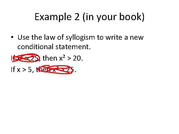Example 2 (in your book) • Use the law of syllogism to write a